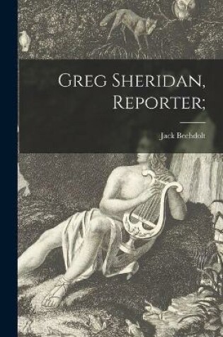 Cover of Greg Sheridan, Reporter;
