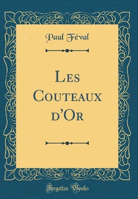 Book cover for Les Couteaux d'Or (Classic Reprint)