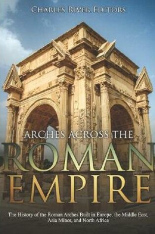 Cover of Arches across the Roman Empire