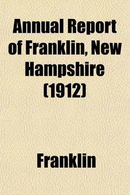 Book cover for Annual Report of Franklin, New Hampshire (1912)