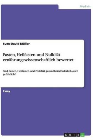 Cover of Fasten, Heilfasten und Nulldiat ernahrungswissenschaftlich bewertet