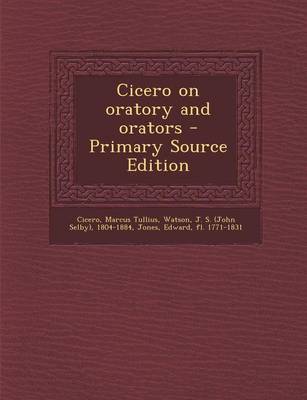 Book cover for Cicero on Oratory and Orators - Primary Source Edition