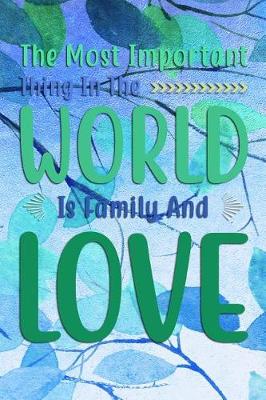 Book cover for The Most Important Thing In The WORLD Is Family And LOVE