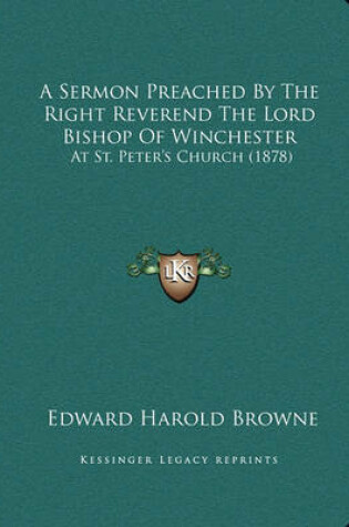 Cover of A Sermon Preached by the Right Reverend the Lord Bishop of Winchester