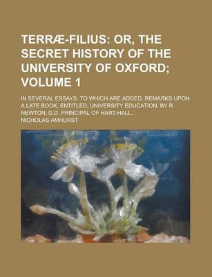 Book cover for Terrae-Filius; In Several Essays. to Which Are Added, Remarks Upon a Late Book, Entitled, University Education, by R. Newton, D.D. Principal of Hart-Hall.. Volume 1