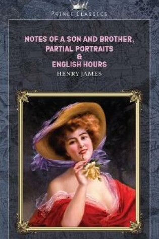 Cover of Notes of a Son and Brother, Partial Portraits & English Hours