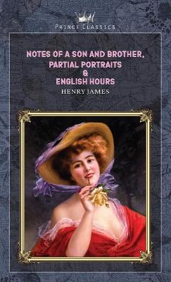 Book cover for Notes of a Son and Brother, Partial Portraits & English Hours