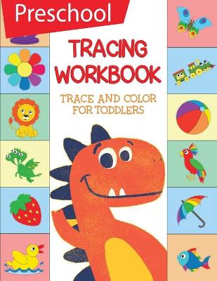 Cover of Preschool Tracing Workbook Trace and Color For Toddlers