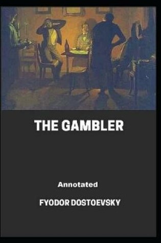 Cover of The Gambler Annotated (Original Novel)