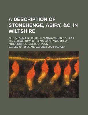 Book cover for A Description of Stonehenge, Abiry, &C. in Wiltshire; With an Account of the Learning and Discipline of the Druids to Which Is Added, an Account of Antiquities on Salisbury Plain