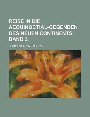 Book cover for Reise in Die Aequinoctial-Gegenden Des Neuen Continents. Band 3