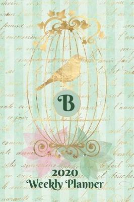 Book cover for Plan On It 2020 Weekly Calendar Planner 15 Month Pocket Appointment Notebook - Gilded Bird In A Cage Monogram Letter B