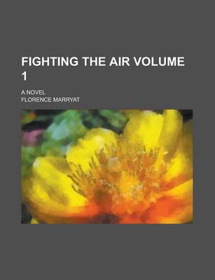 Book cover for Fighting the Air; A Novel Volume 1