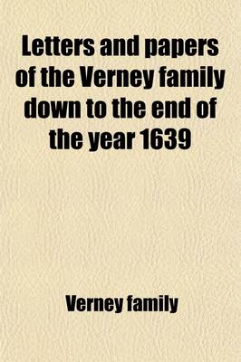 Book cover for Letters and Papers of the Verney Family Down to the End of the Year 1639 Volume 56