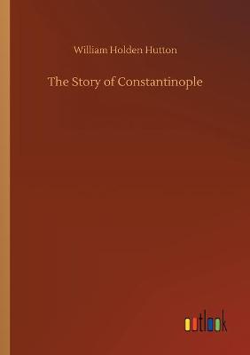 Book cover for The Story of Constantinople