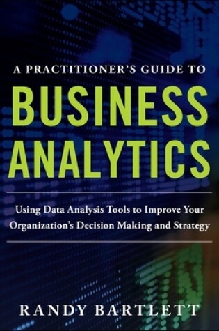 Cover of A Practitioner's Guide to Business Analytics (PB)