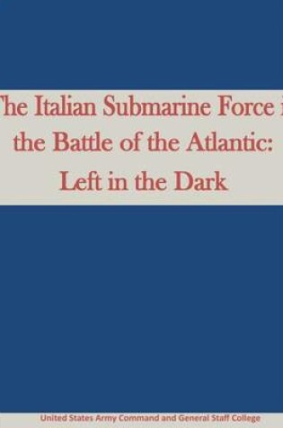 Cover of The Italian Submarine Force in the Battle of the Atlantic