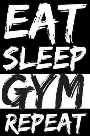 Cover of Eat Sleep Gym Repeat