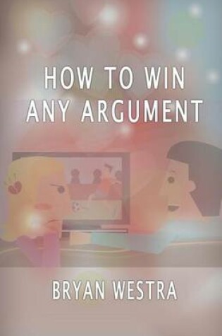 Cover of How To Win Any Argument