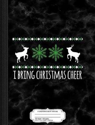 Book cover for I Bring Christmas Cheer Composition Notebook