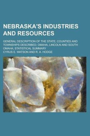 Cover of Nebraska's Industries and Resources; General Description of the State; Counties and Townships Described; Omaha, Lincoln and South Omaha; Statistical Summary