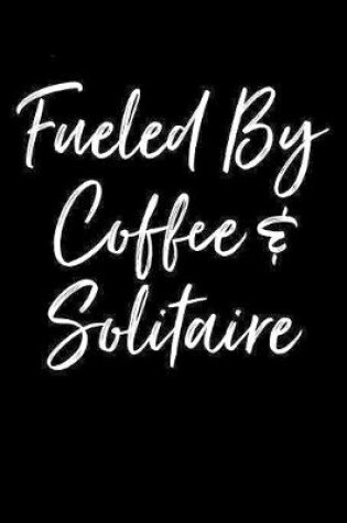 Cover of Fueled By Coffee & Solitaire