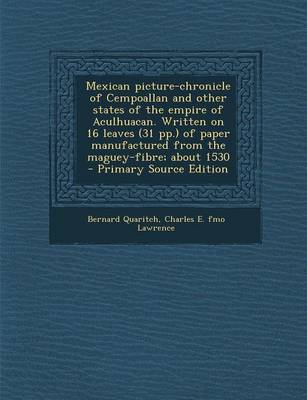 Book cover for Mexican Picture-Chronicle of Cempoallan and Other States of the Empire of Aculhuacan. Written on 16 Leaves (31 Pp.) of Paper Manufactured from the Maguey-Fibre; About 1530