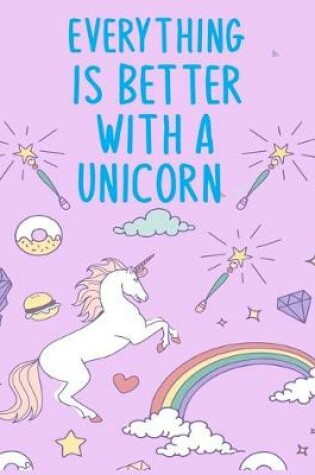 Cover of Everything is better with a unicorn