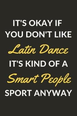 Cover of It's Okay If You Don't Like Latin Dance It's Kind Of A Smart People Sport Anyway