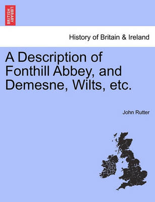 Book cover for A Description of Fonthill Abbey, and Demesne, Wilts, Etc.