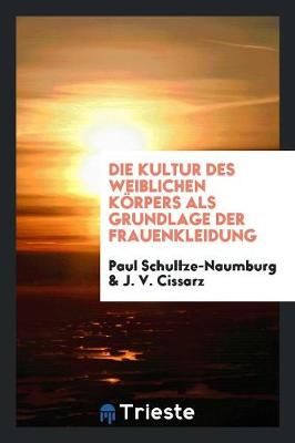 Book cover for Die Kultur Des Weiblichen Koerpers ALS Grundlage Der Frauenkleidung