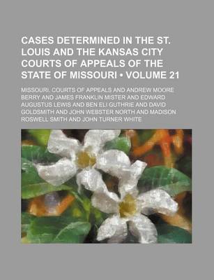 Book cover for Cases Determined in the St. Louis and the Kansas City Courts of Appeals of the State of Missouri (Volume 21)