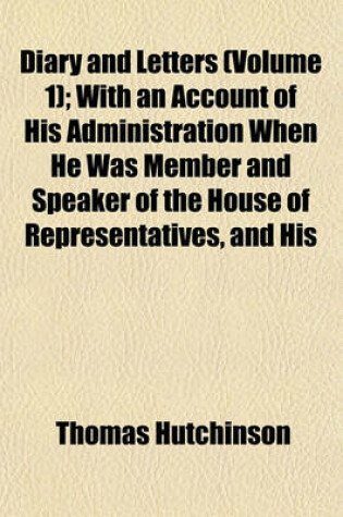 Cover of Diary and Letters (Volume 1); With an Account of His Administration When He Was Member and Speaker of the House of Representatives, and His