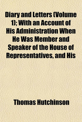 Book cover for Diary and Letters (Volume 1); With an Account of His Administration When He Was Member and Speaker of the House of Representatives, and His