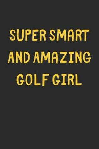 Cover of Super Smart And Amazing Golf Girl