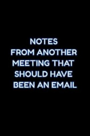 Cover of Notes From Another Meeting That Should Have Been An Email