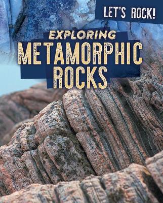 Cover of Exploring Metamorphic Rocks