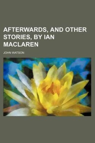Cover of Afterwards, and Other Stories, by Ian MacLaren