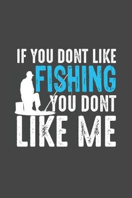 Book cover for If You Don't Like Fishing You Don't Like Me