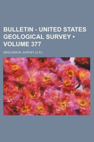 Cover of Bulletin - United States Geological Survey (Volume 377 )