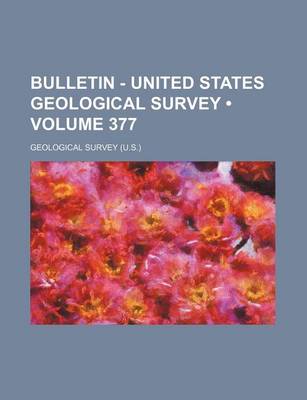 Book cover for Bulletin - United States Geological Survey (Volume 377 )