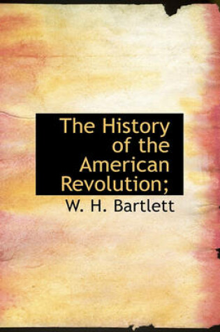 Cover of The History of the American Revolution;