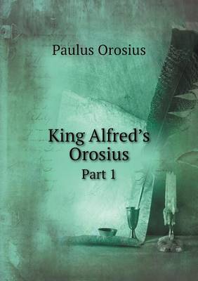 Book cover for King Alfred's Orosius Part 1