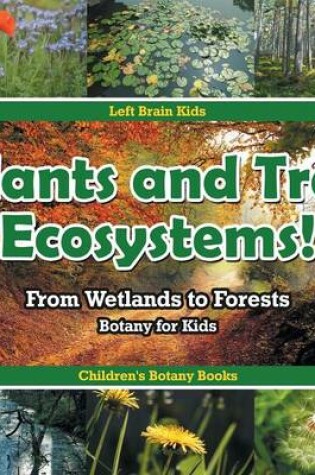 Cover of Plants and Tree Ecosystems! From Wetlands to Forests - Botany for Kids - Children's Botany Books