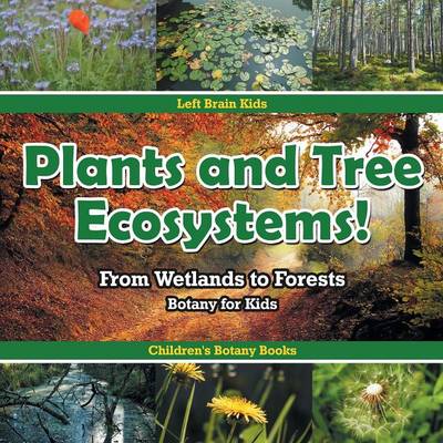 Book cover for Plants and Tree Ecosystems! From Wetlands to Forests - Botany for Kids - Children's Botany Books