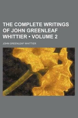 Cover of The Complete Writings of John Greenleaf Whittier (Volume 2)