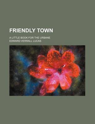 Book cover for Friendly Town; A Little Book for the Urbane