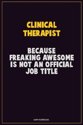 Book cover for Clinical Therapist, Because Freaking Awesome Is Not An Official Job Title