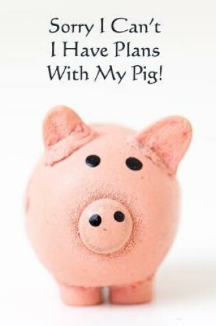 Cover of Soory I Can't I Have Plans With My Pig