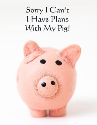 Book cover for Soory I Can't I Have Plans With My Pig